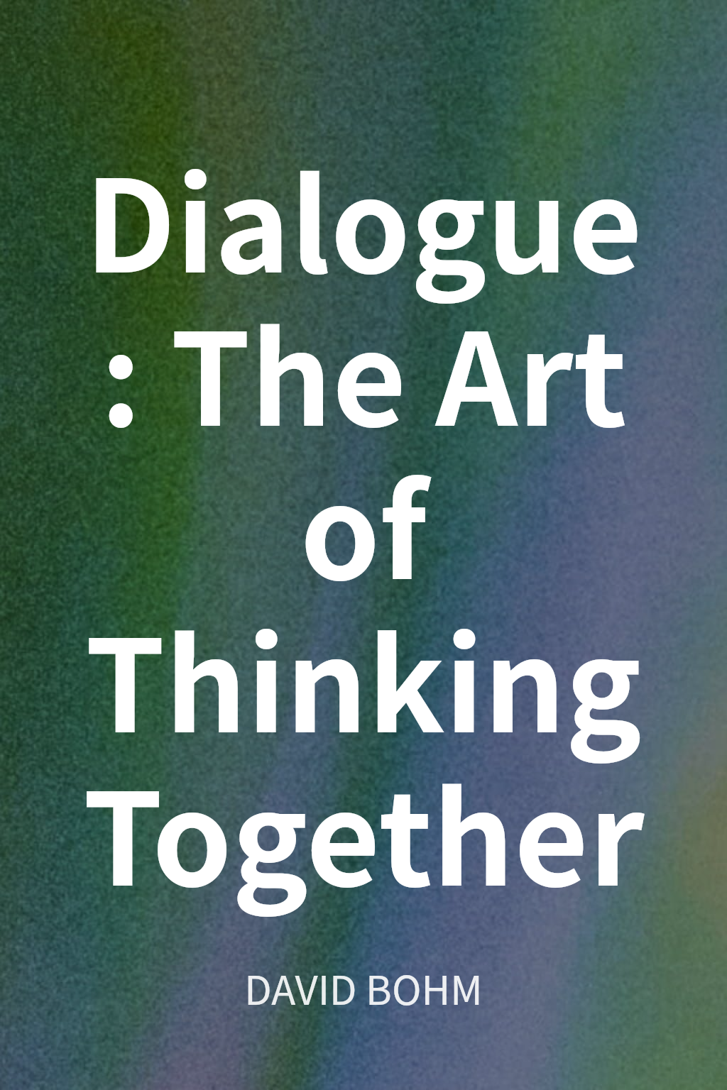 Dialogue: The Art of Thinking Together cover