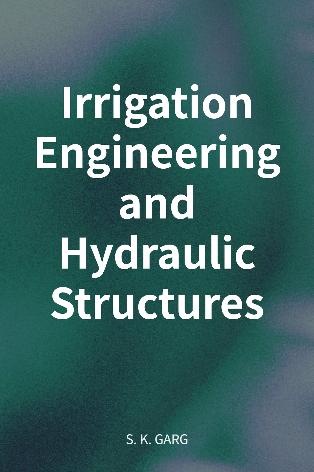 Irrigation Engineering and Hydraulic Structures cover