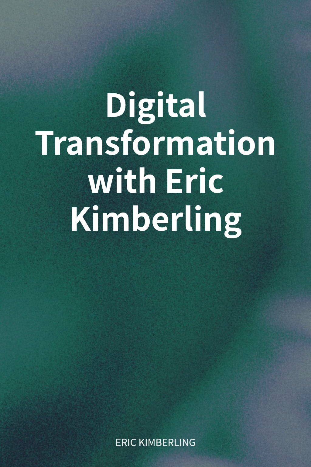 Digital Transformation with Eric Kimberling cover