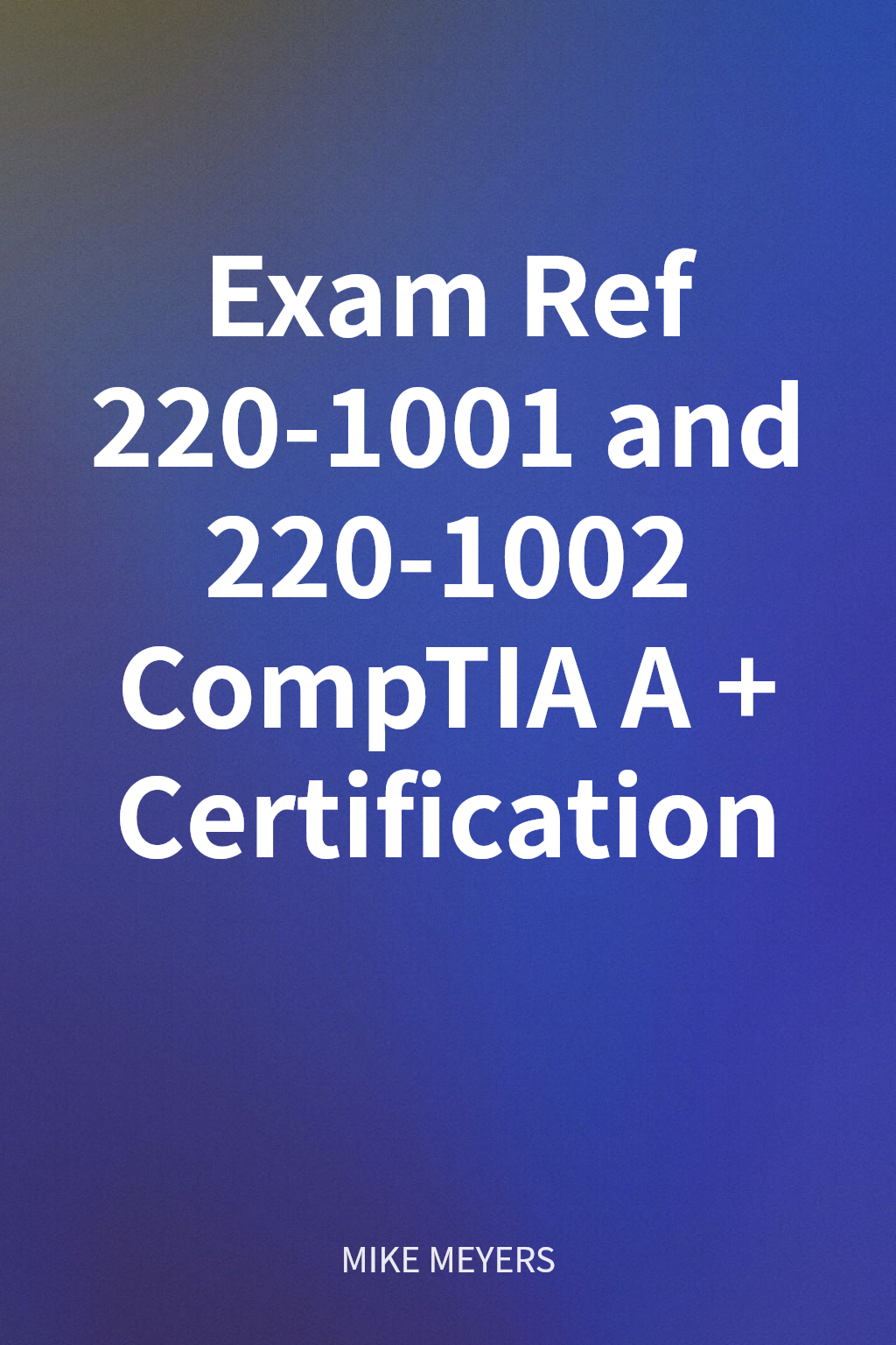 Exam Ref 220-1001 and 220-1002 CompTIA A+ Certification cover