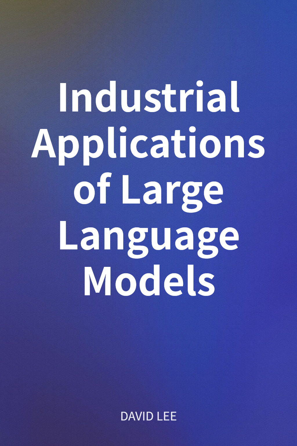 Industrial Applications of Large Language Models cover