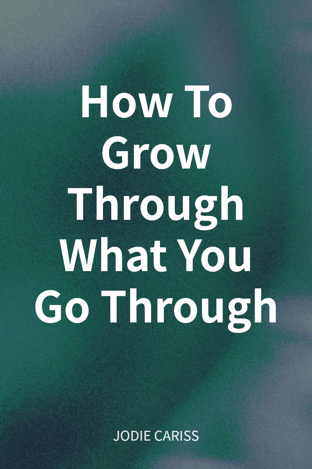 How To Grow Through What You Go Through cover