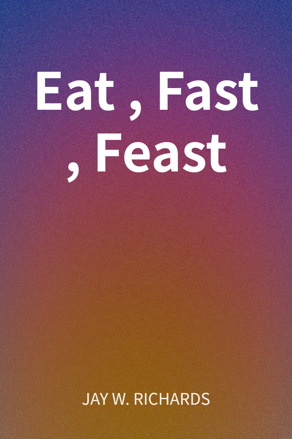 Eat, Fast, Feast cover
