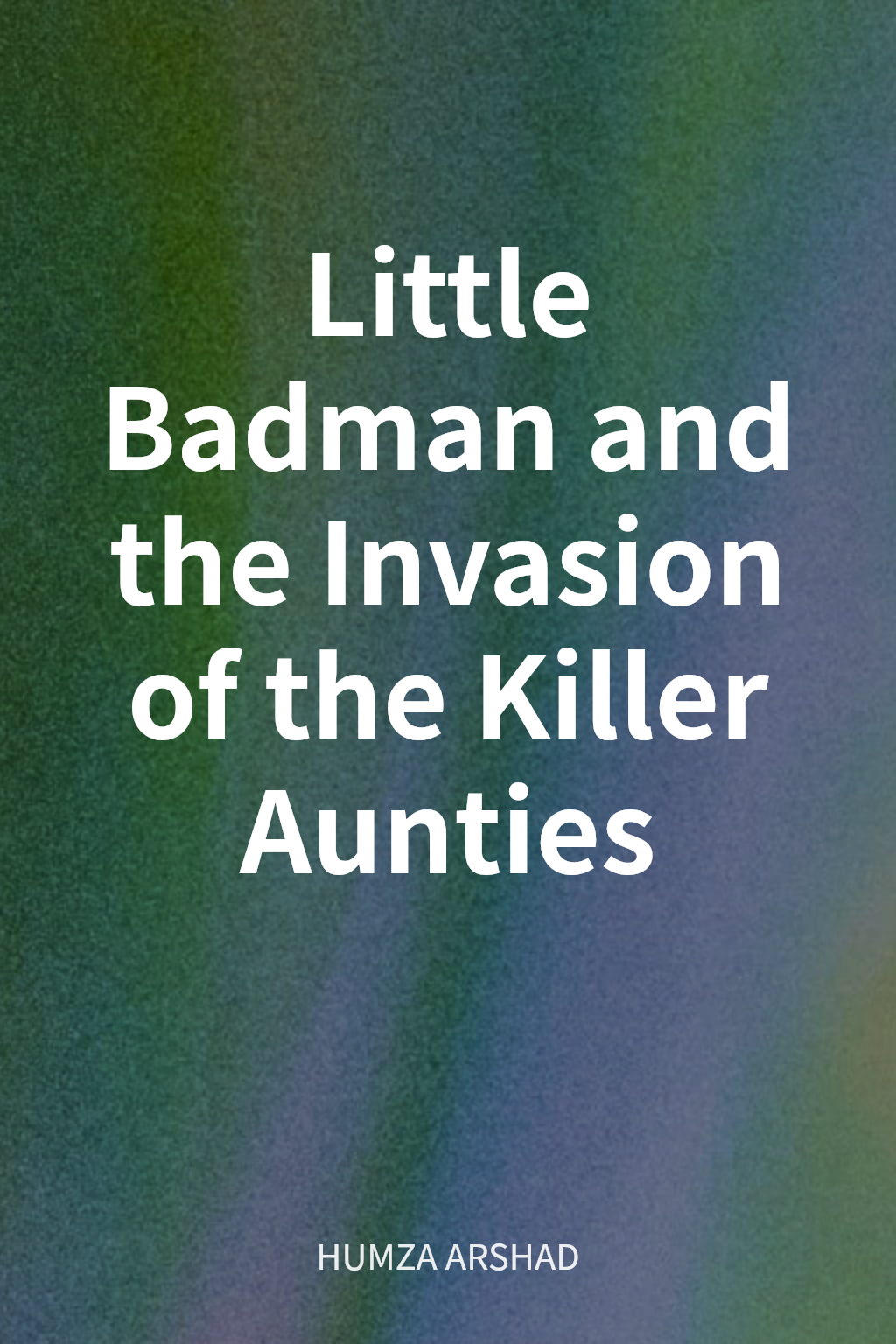 Little Badman and the Invasion of the Killer Aunties cover