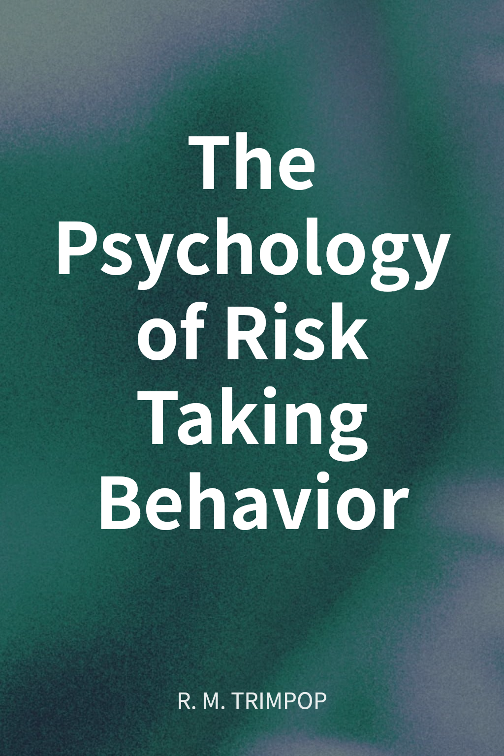 The Psychology of Risk Taking Behavior cover