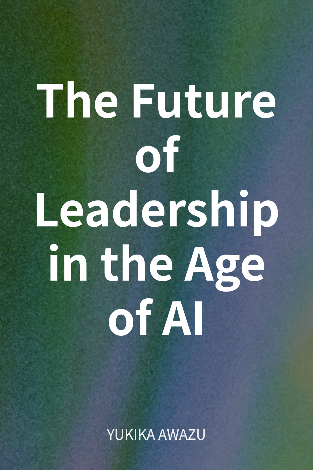 The Future of Leadership in the Age of AI cover