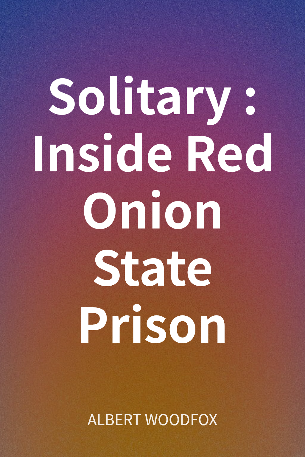 Solitary: Inside Red Onion State Prison cover