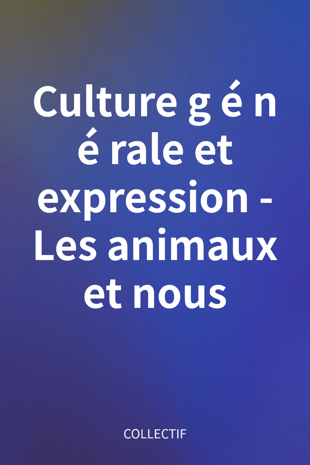 Culture générale et expression - Les animaux et nous cover