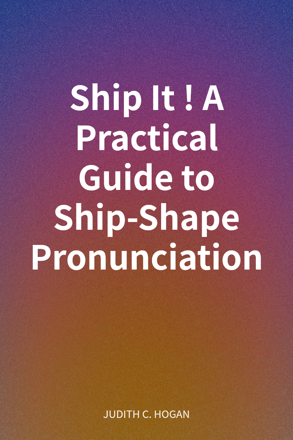 Ship It! A Practical Guide to Ship-Shape Pronunciation cover