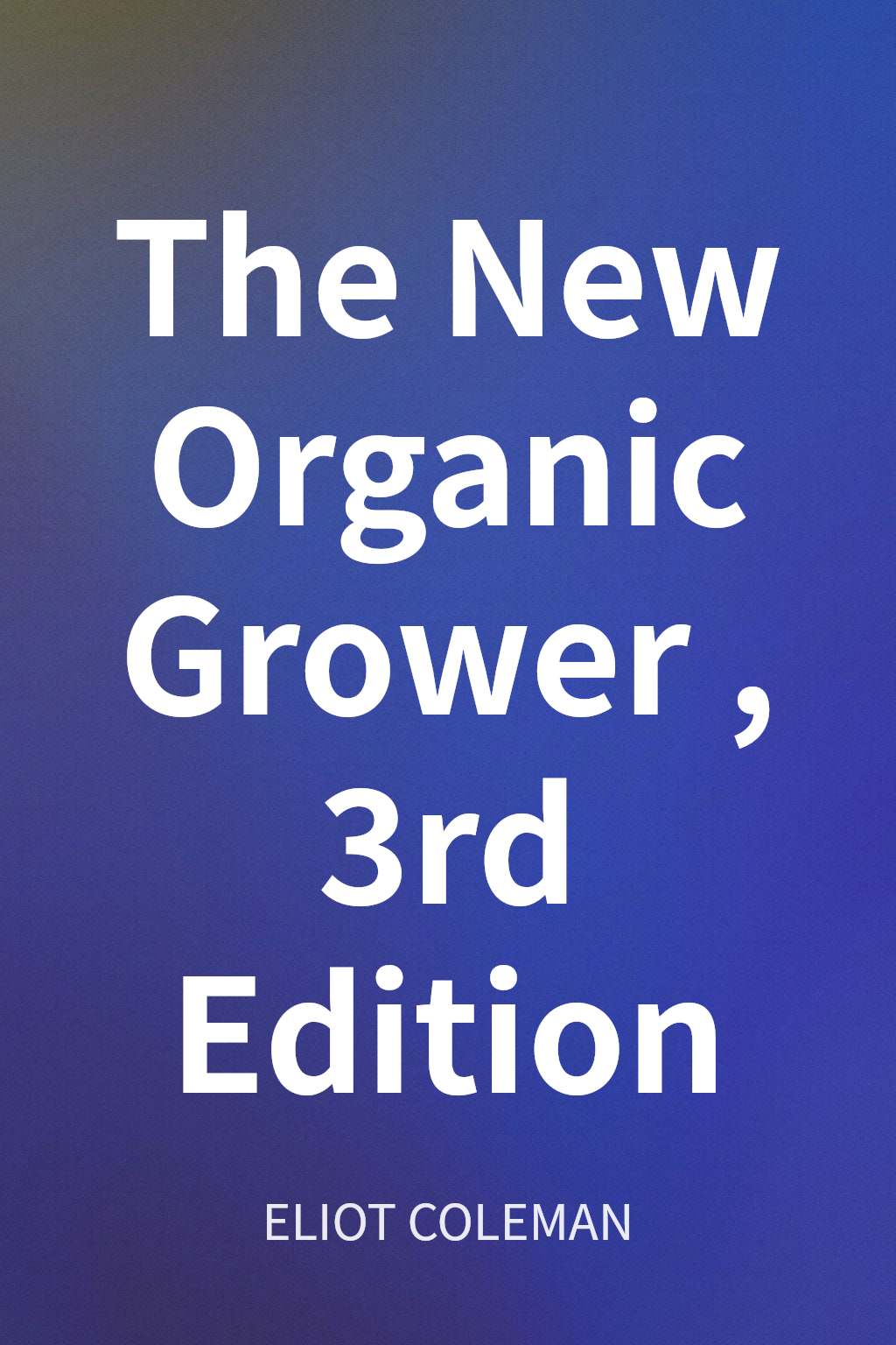 The New Organic Grower, 3rd Edition cover