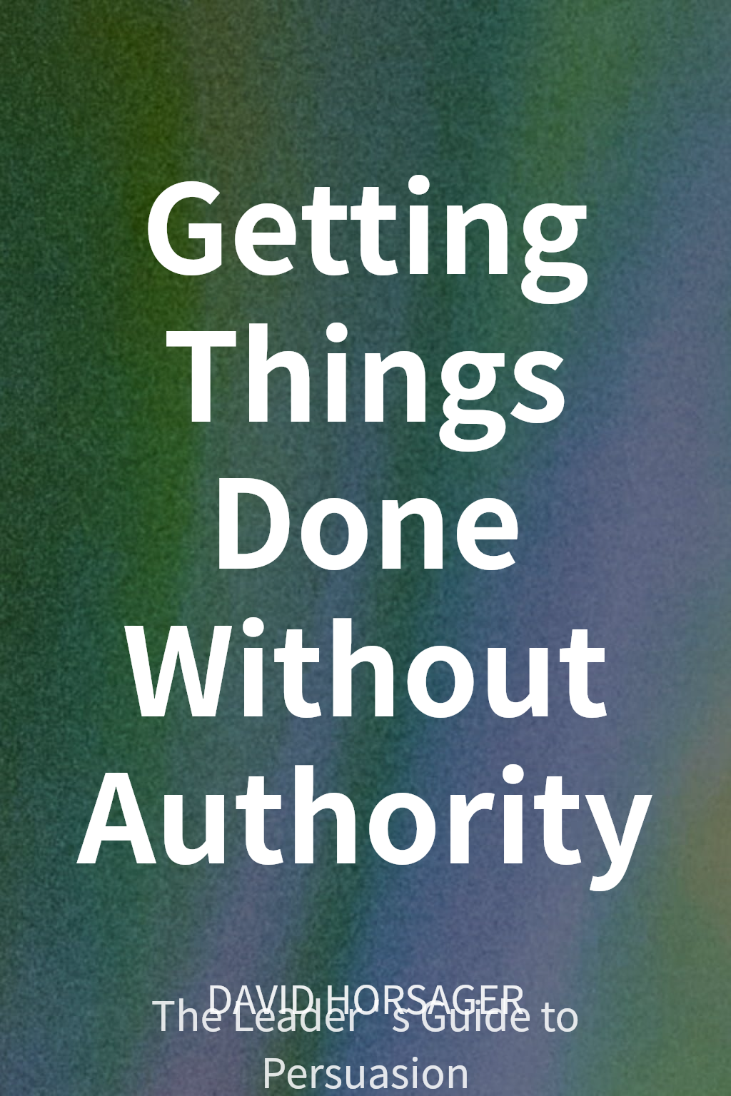 Getting Things Done Without Authority cover