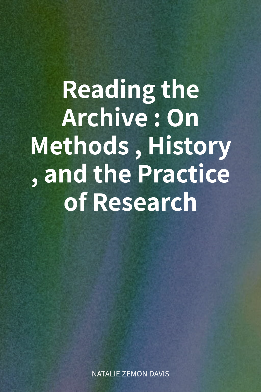 Reading the Archive: On Methods, History, and the Practice of Research cover