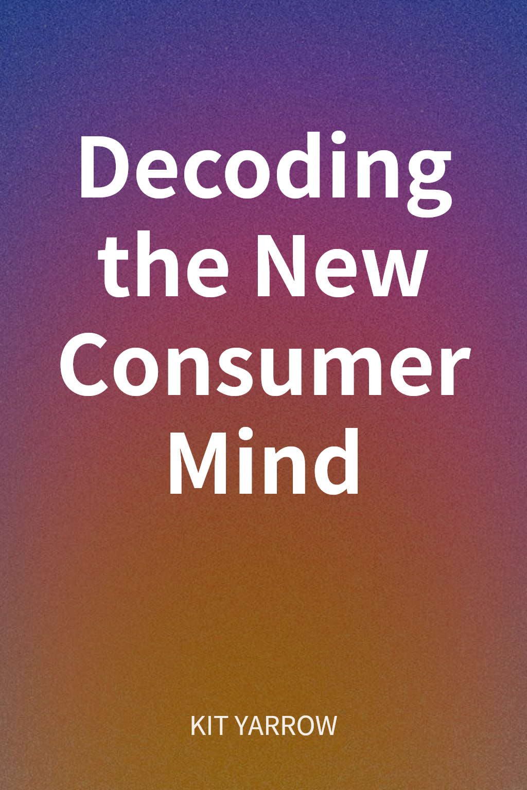 Decoding the New Consumer Mind cover