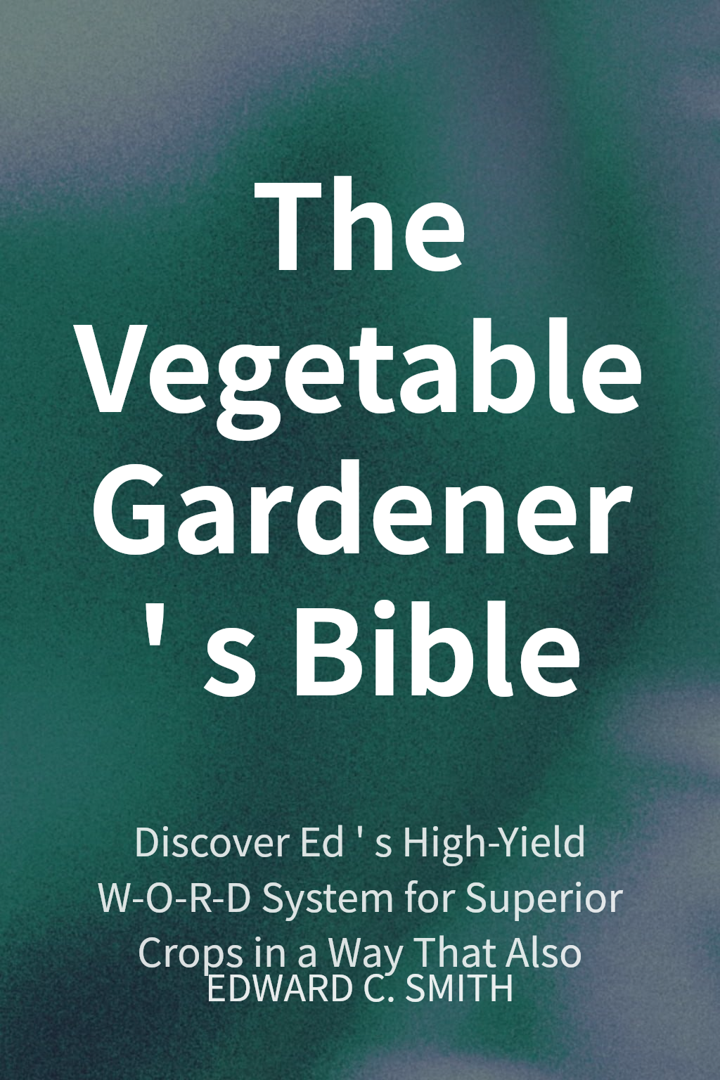 The Vegetable Gardener's Bible cover