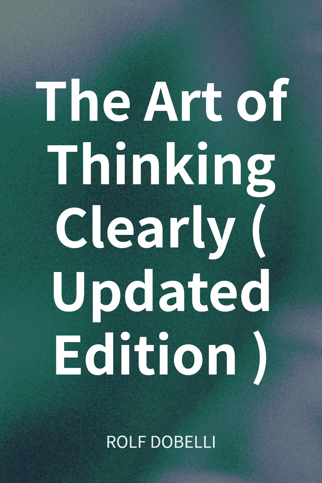 The Art of Thinking Clearly (Updated Edition) cover