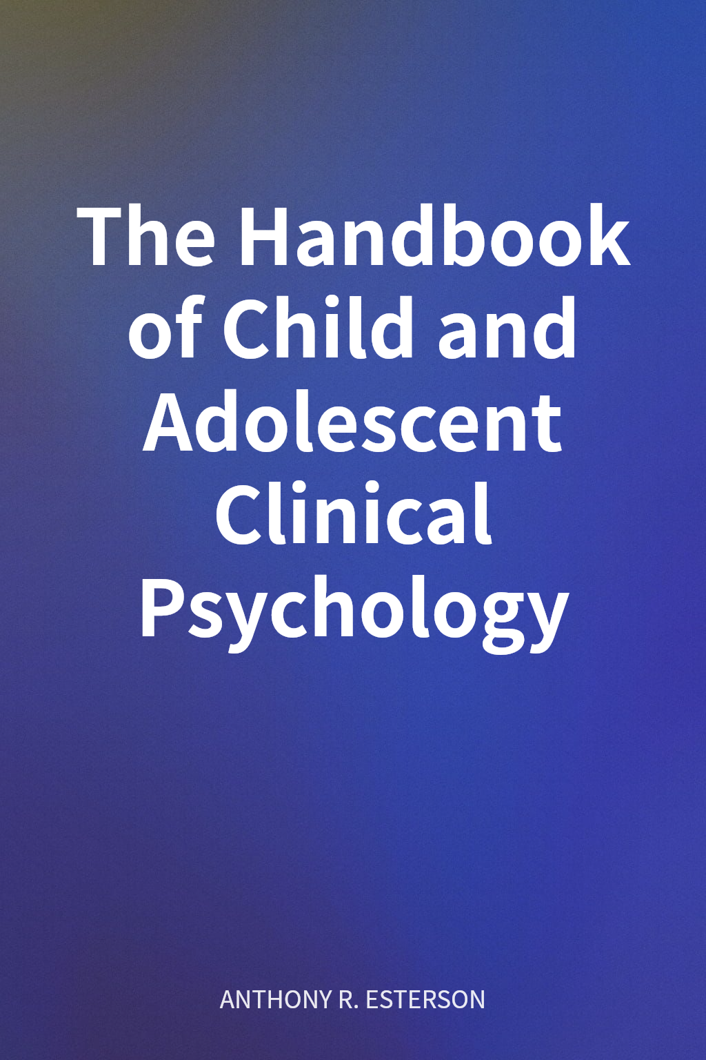 The Handbook of Child and Adolescent Clinical Psychology cover