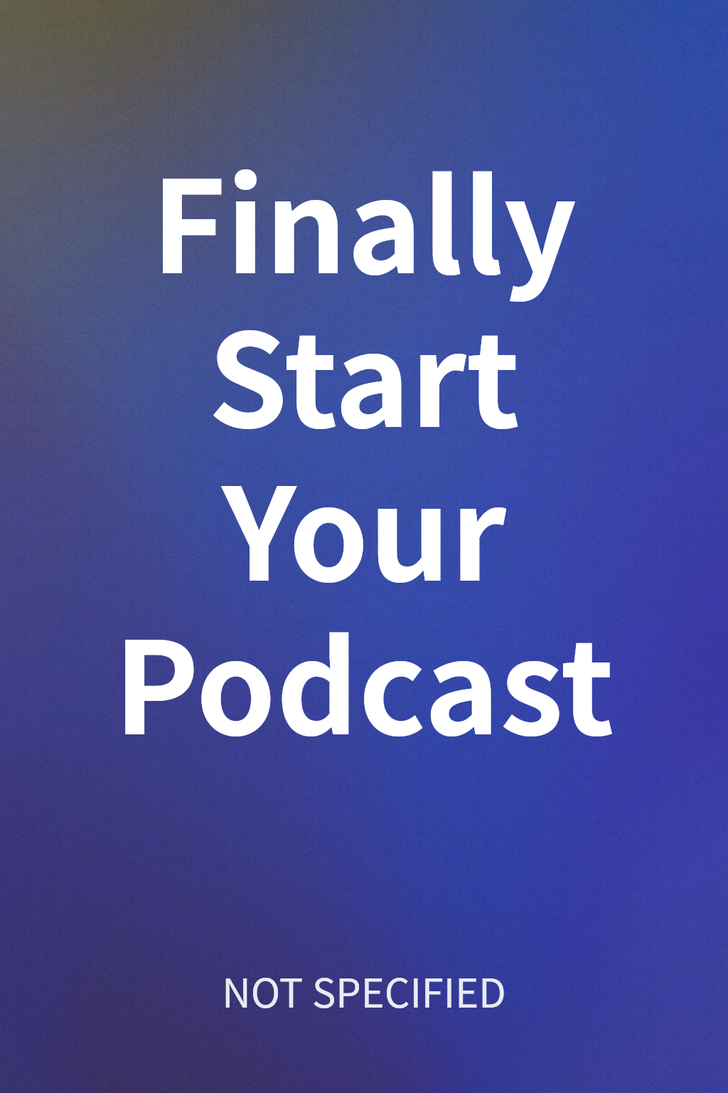 Finally Start Your Podcast cover