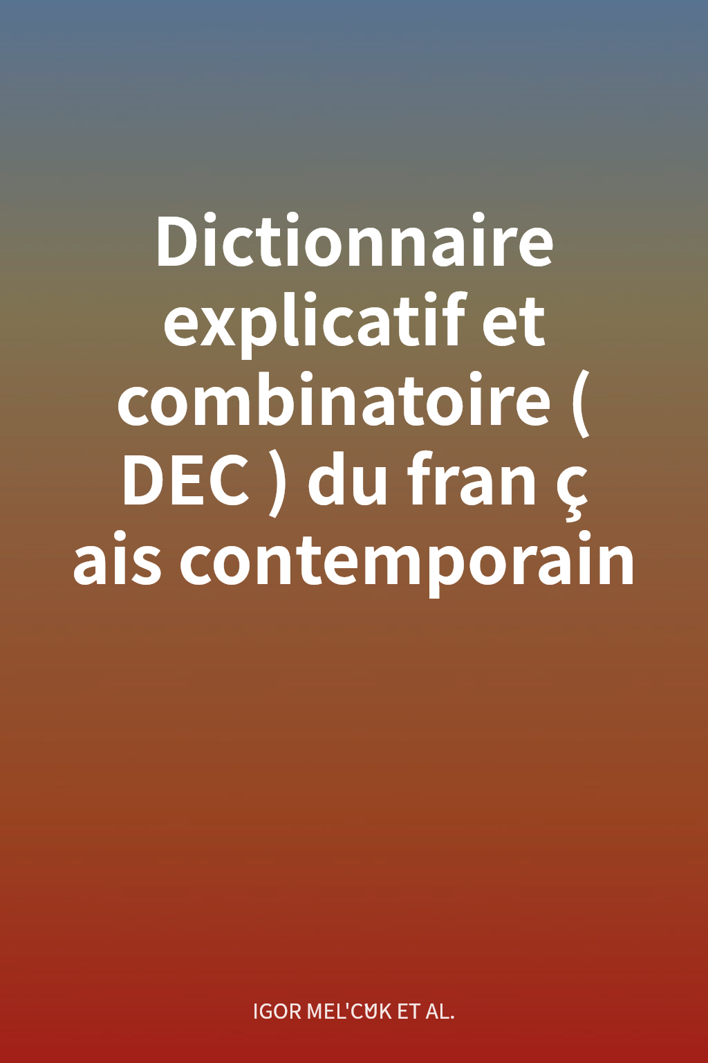 Dictionnaire explicatif et combinatoire (DEC) du français contemporain cover