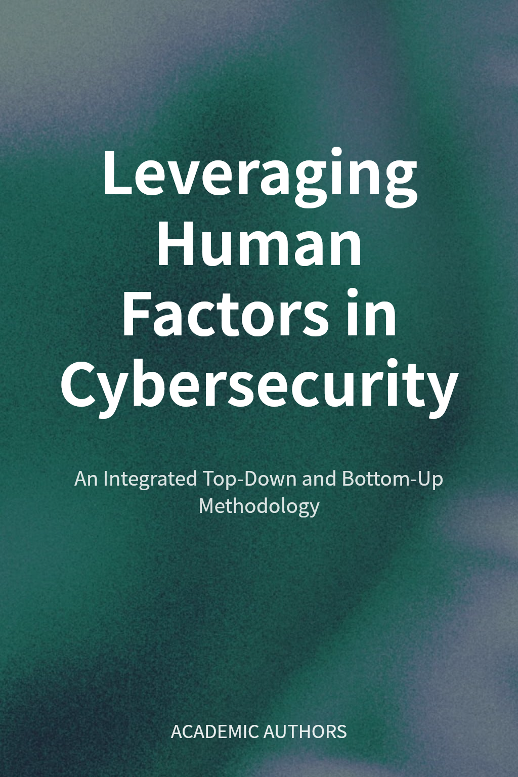 Leveraging Human Factors in Cybersecurity cover