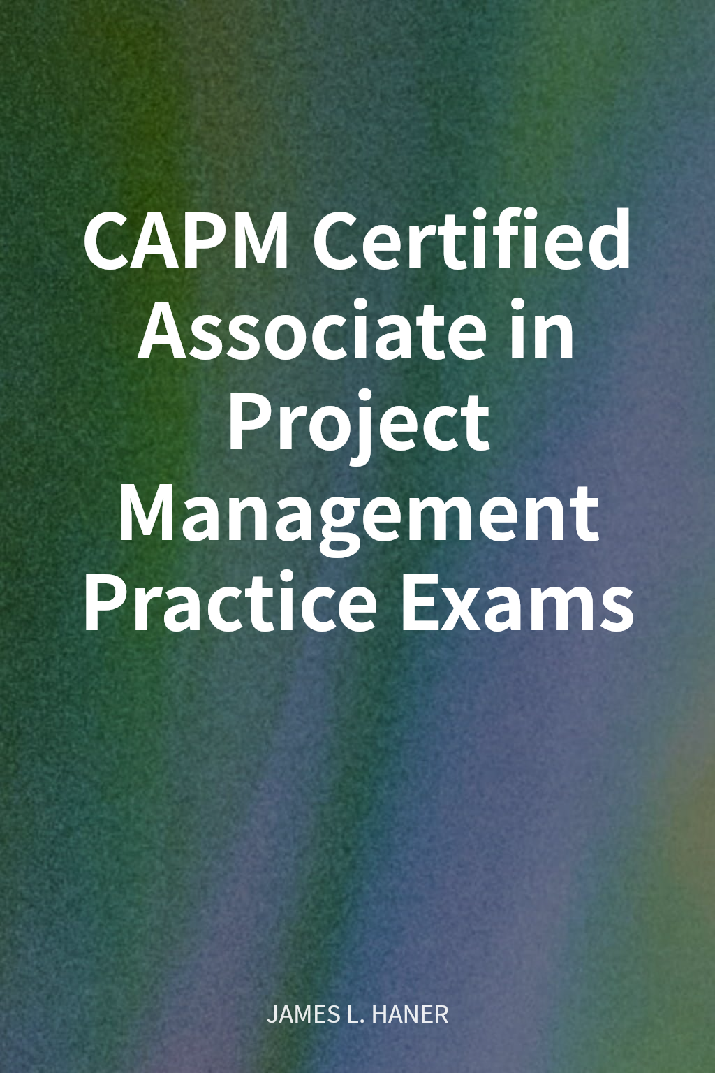 CAPM Certified Associate in Project Management Practice Exams cover