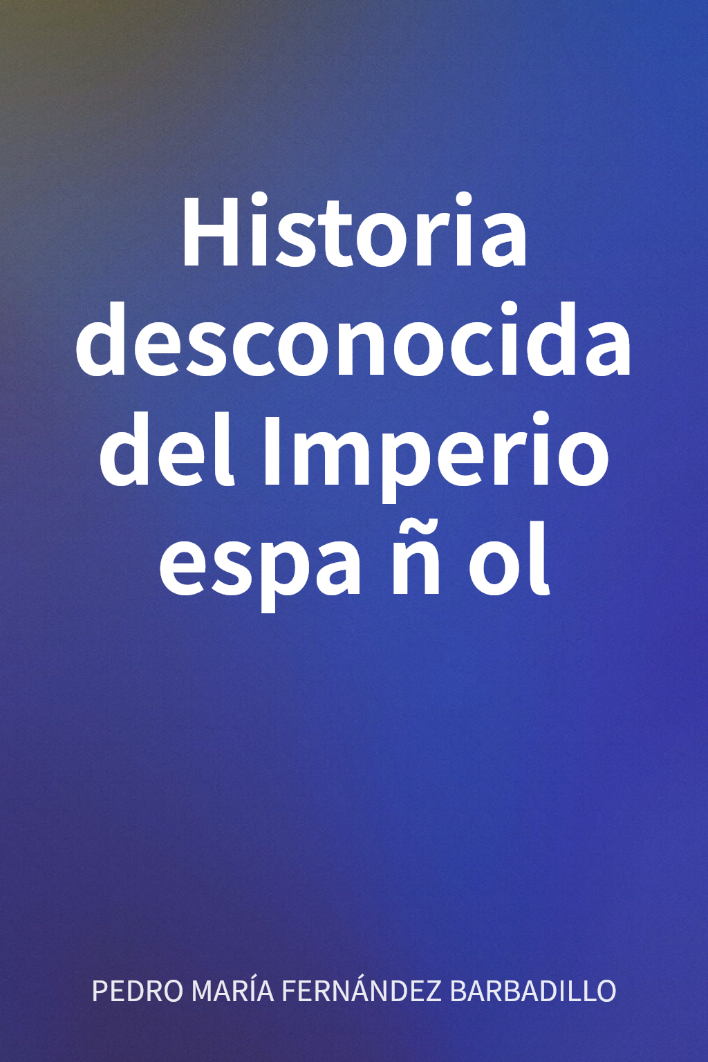 Historia desconocida del Imperio español cover