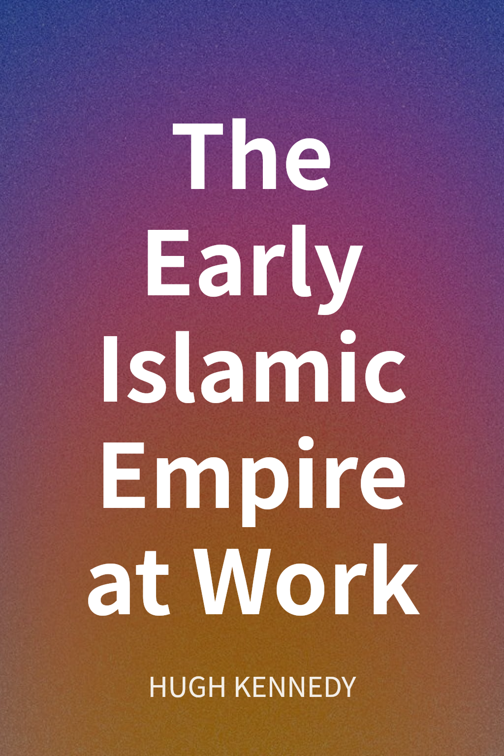 The Early Islamic Empire at Work cover