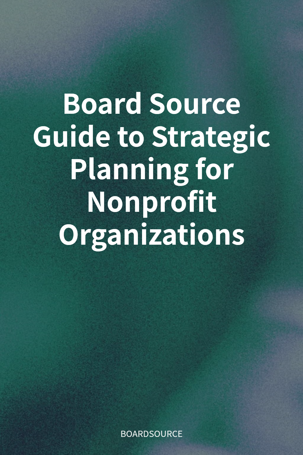 Board Source Guide to Strategic Planning for Nonprofit Organizations cover