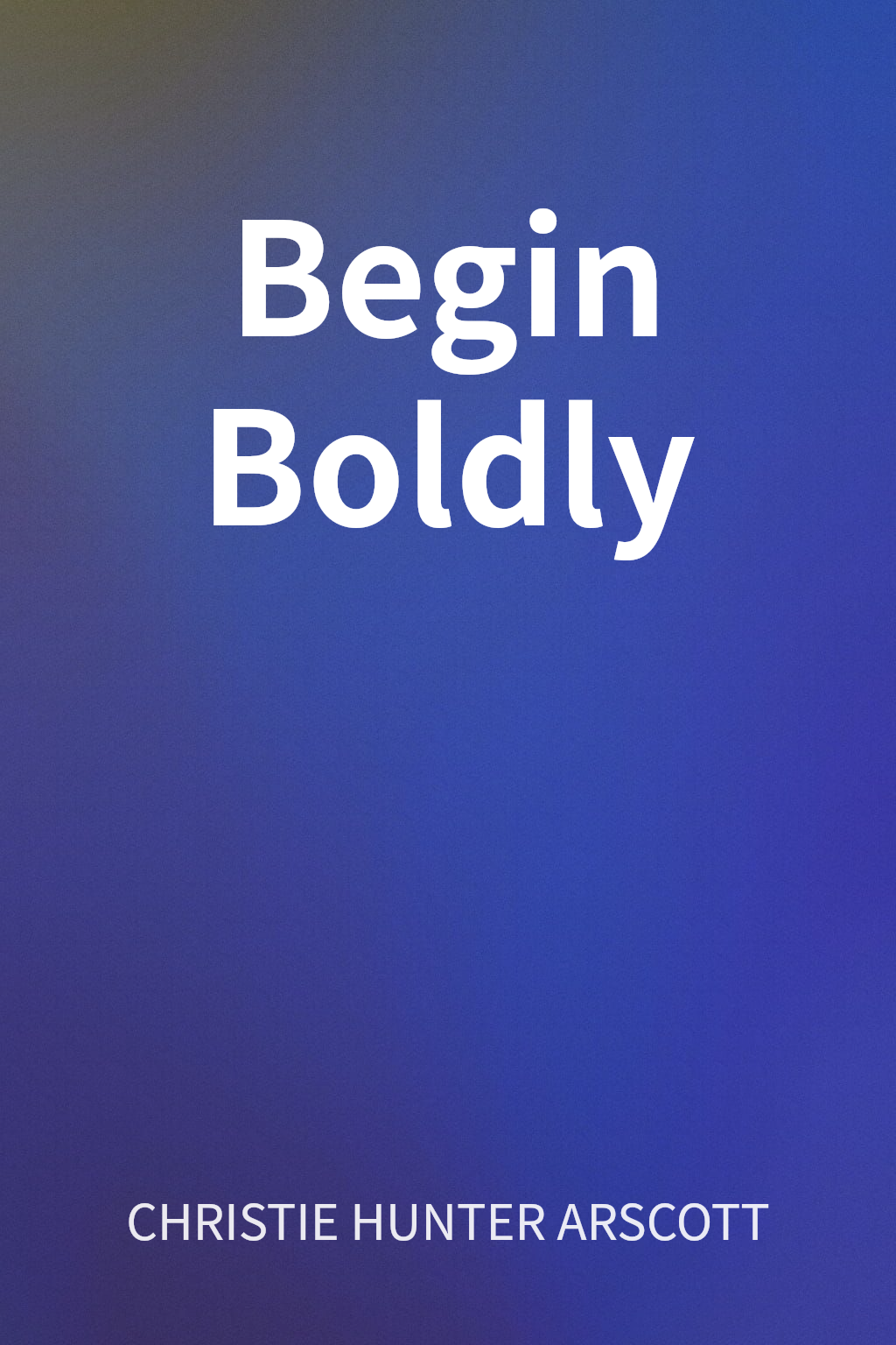 Begin Boldly cover