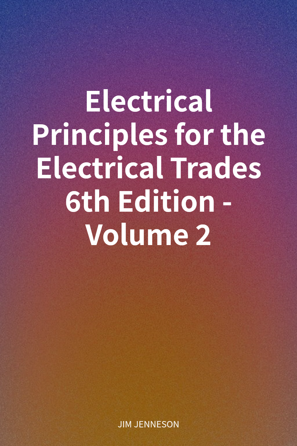 Electrical Principles for the Electrical Trades 6th Edition - Volume 2 cover