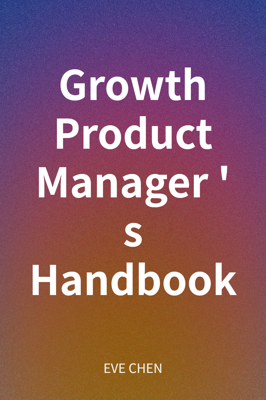 Growth Product Manager's Handbook cover