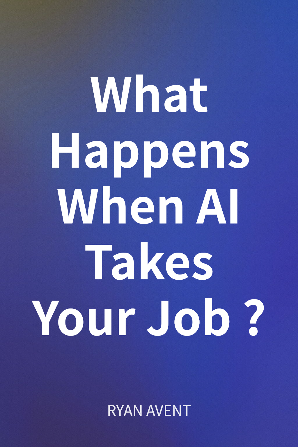 What Happens When AI Takes Your Job? cover