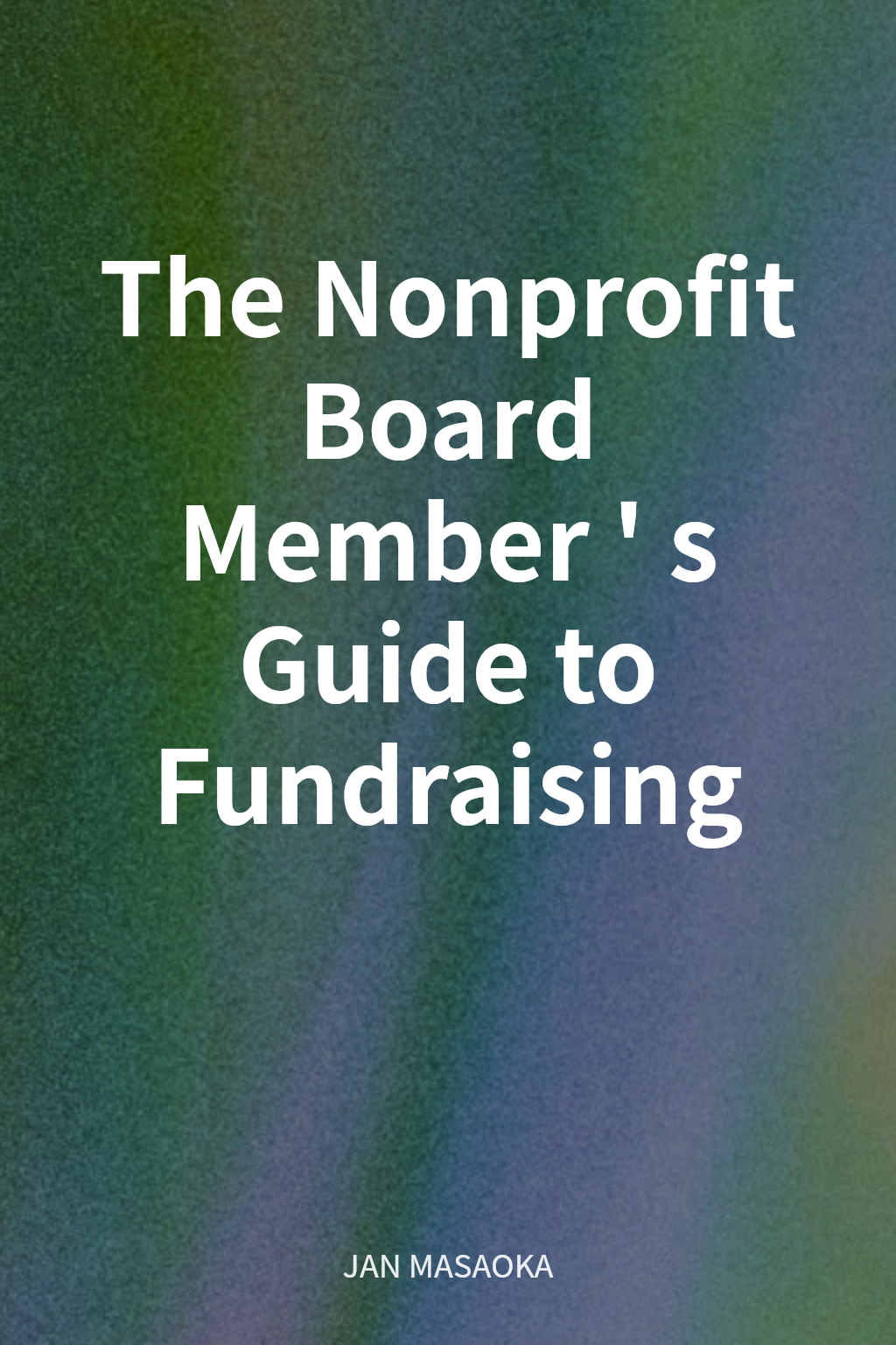 The Nonprofit Board Member's Guide to Fundraising cover