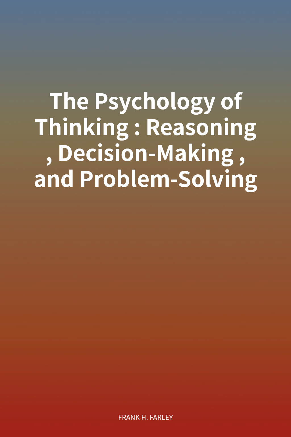The Psychology of Thinking: Reasoning, Decision-Making, and Problem-Solving cover