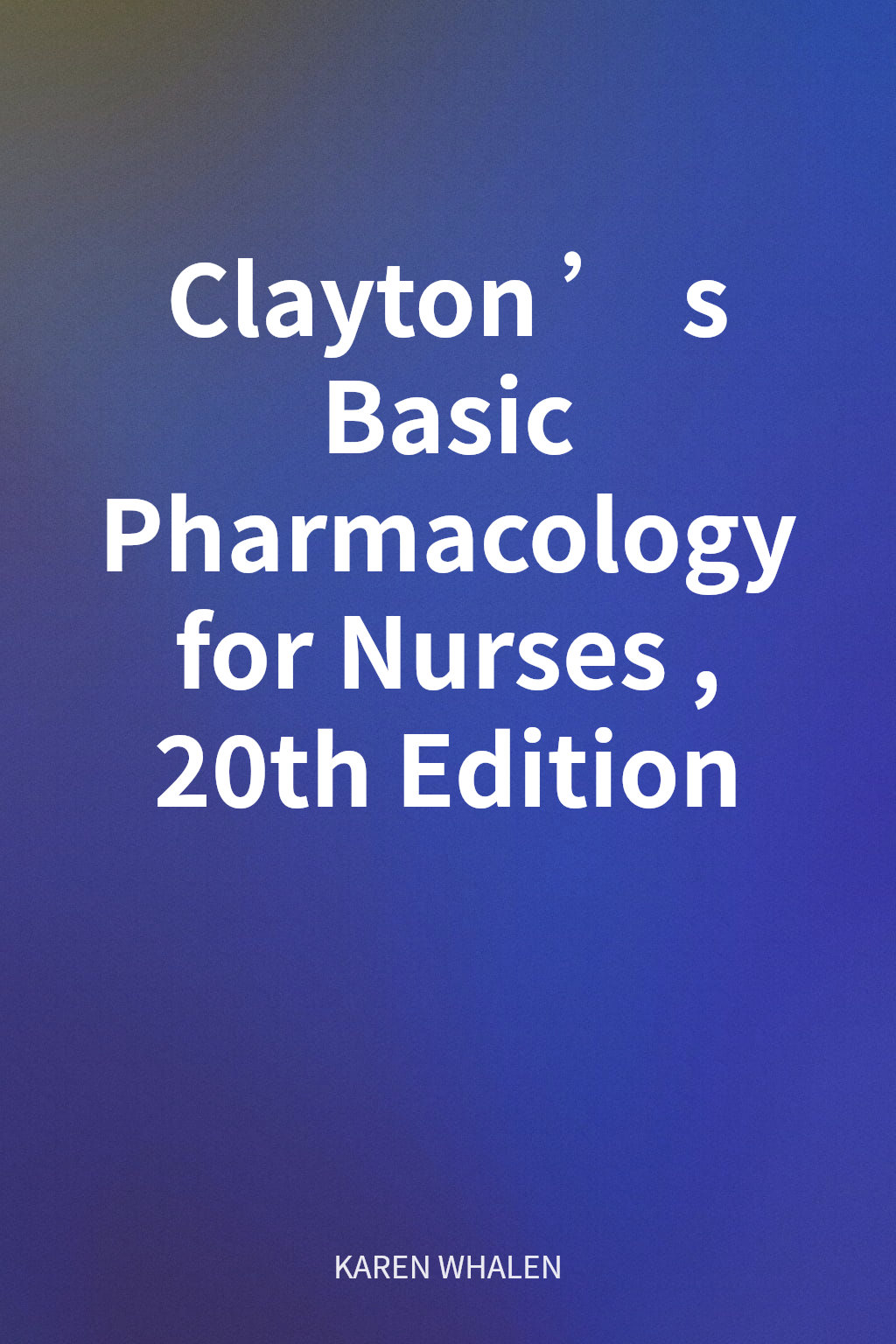 Clayton’s Basic Pharmacology for Nurses, 20th Edition cover