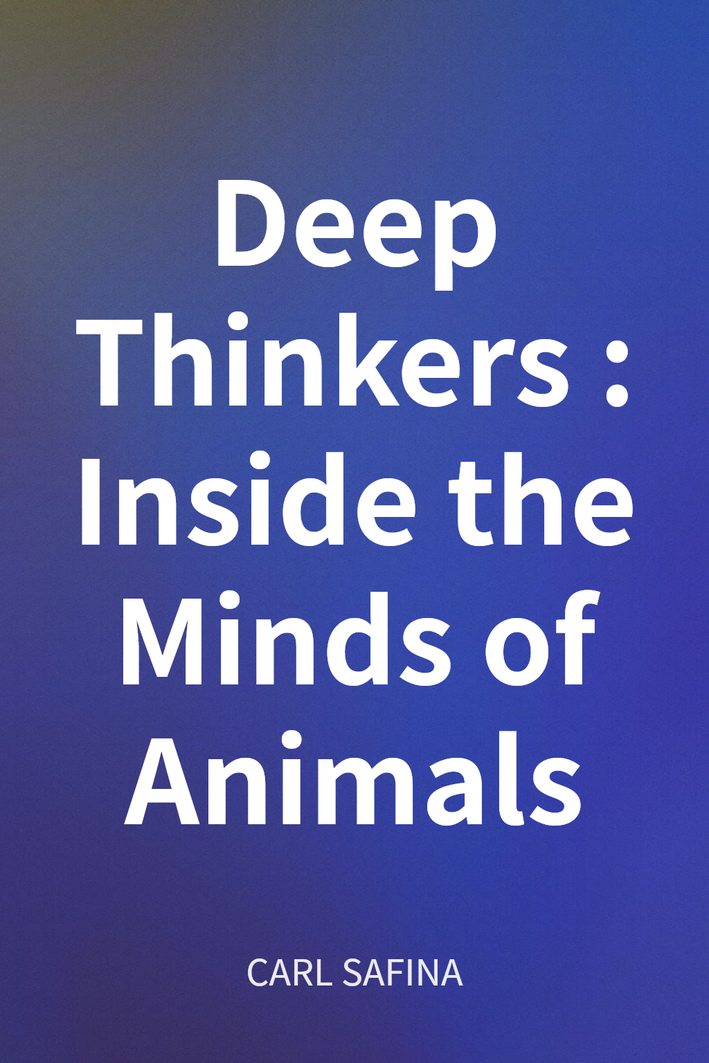 Deep Thinkers: Inside the Minds of Animals cover