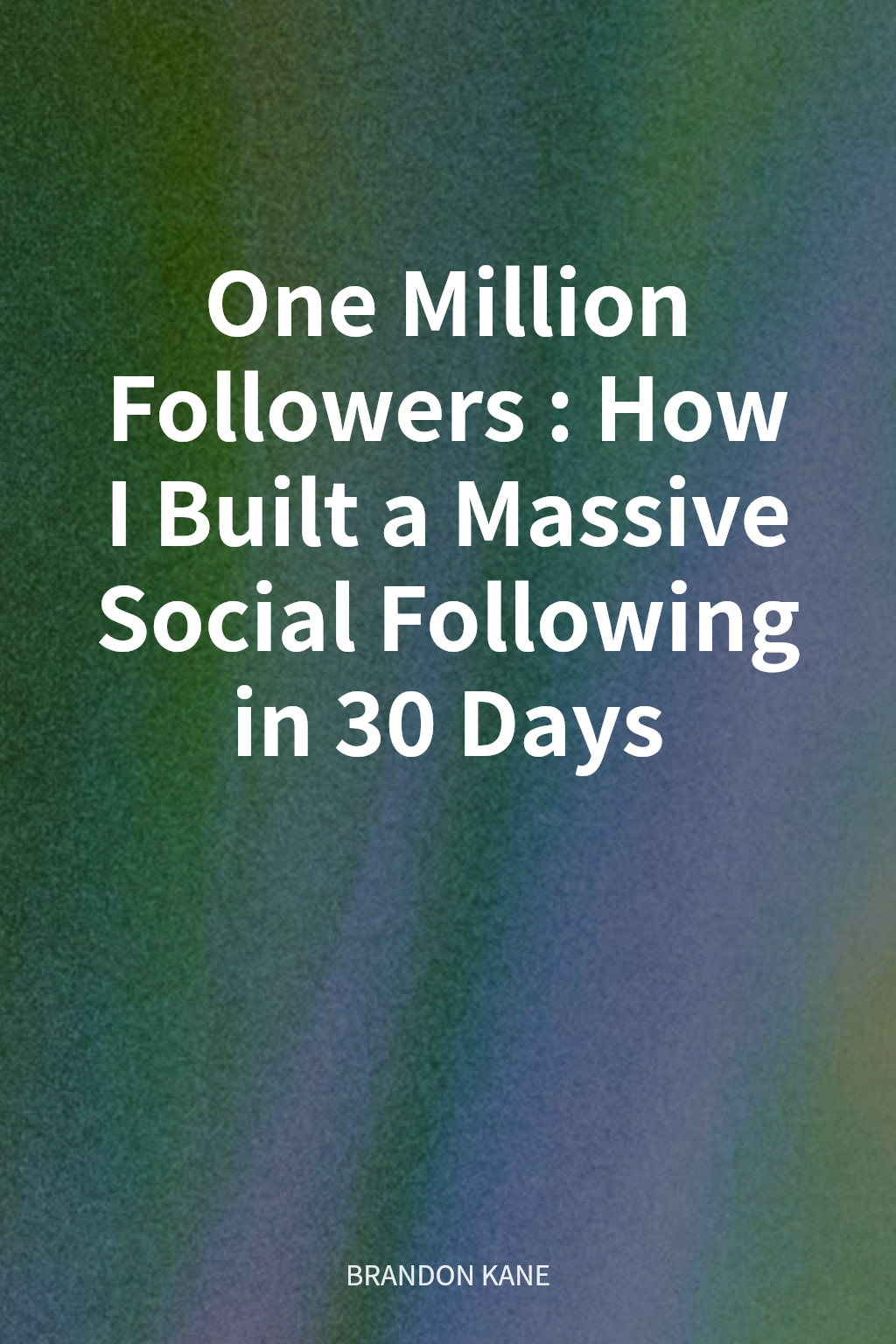 One Million Followers: How I Built a Massive Social Following in 30 Days cover