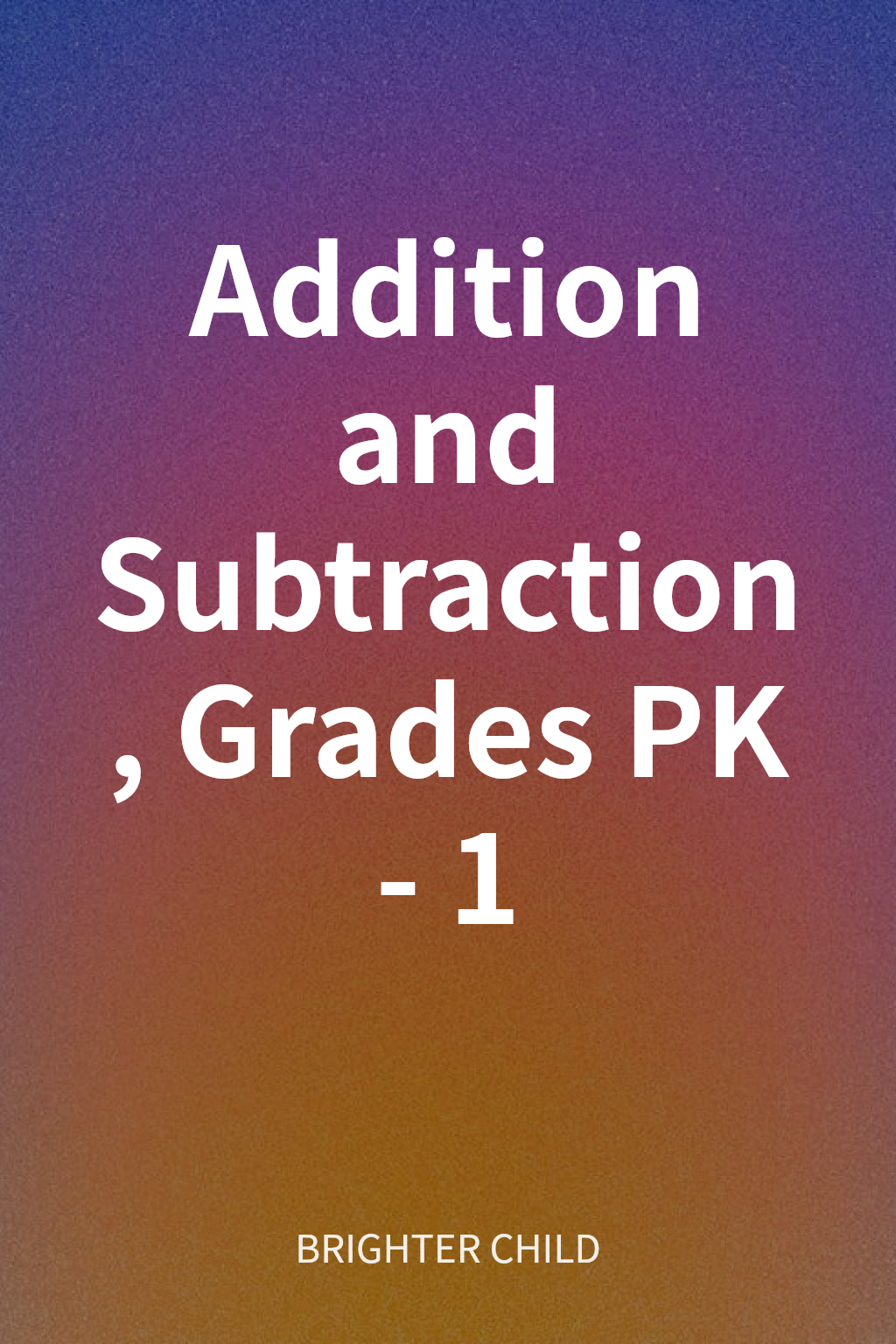 Addition and Subtraction, Grades PK - 1 cover