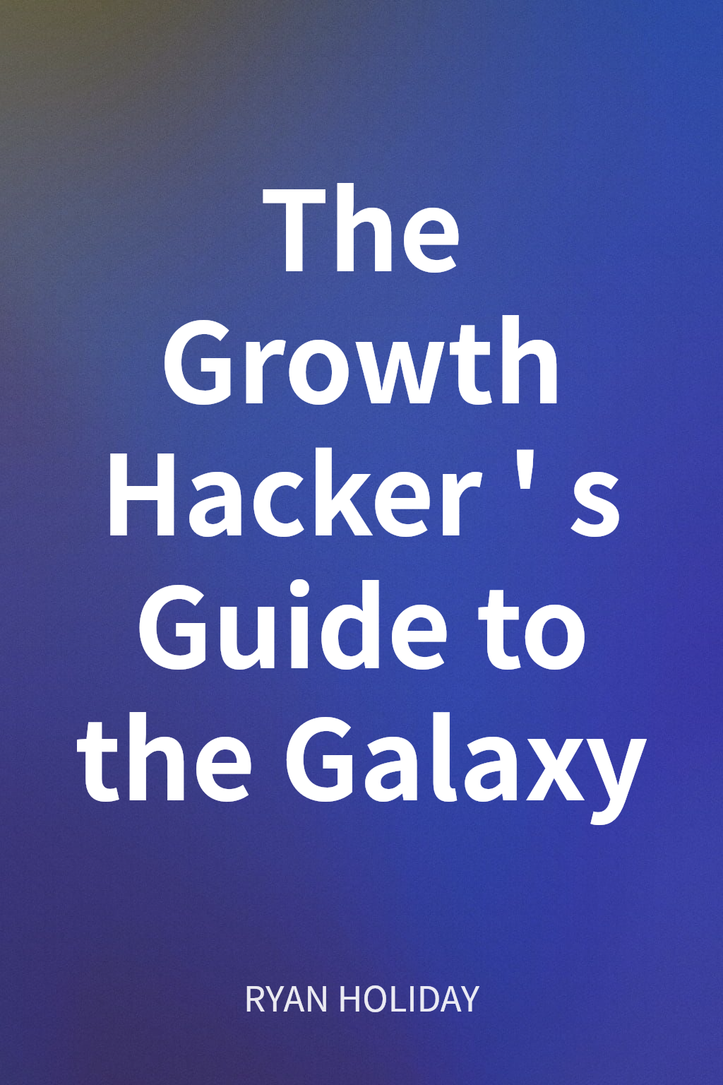 The Growth Hacker's Guide to the Galaxy cover