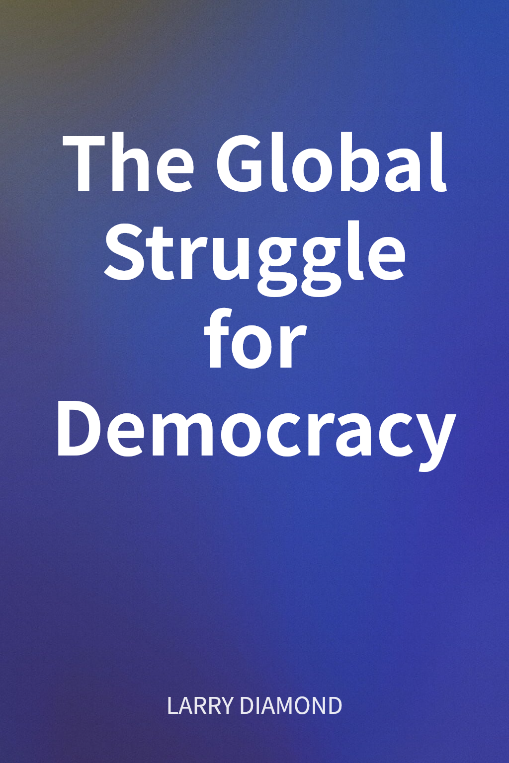 The Global Struggle for Democracy cover