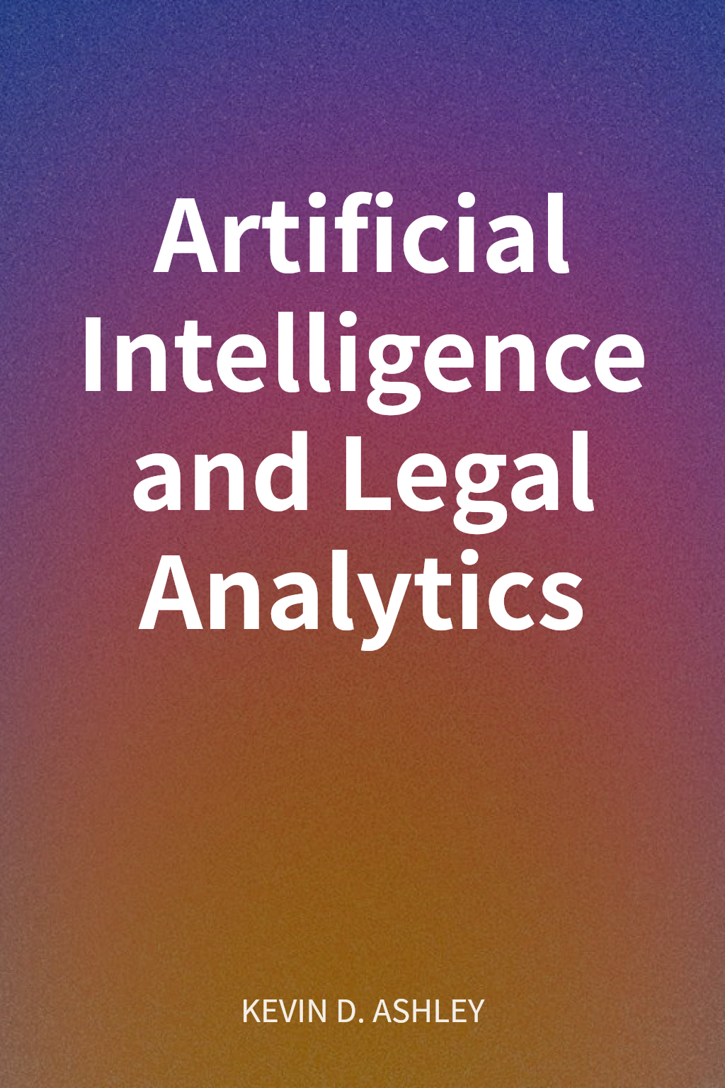Artificial Intelligence and Legal Analytics cover