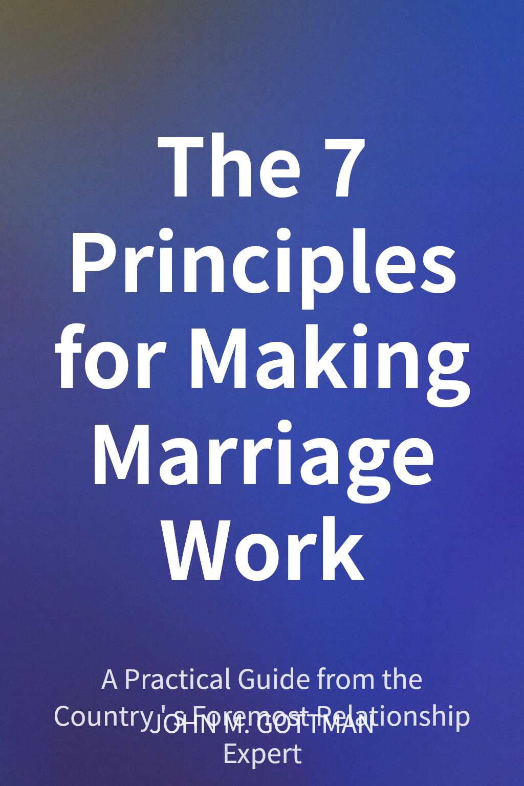 The 7 Principles for Making Marriage Work cover