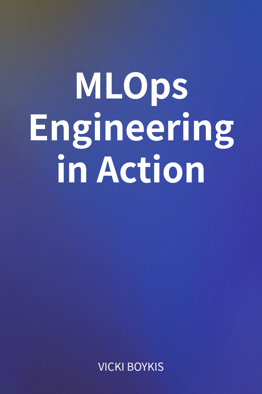 MLOps Engineering in Action cover