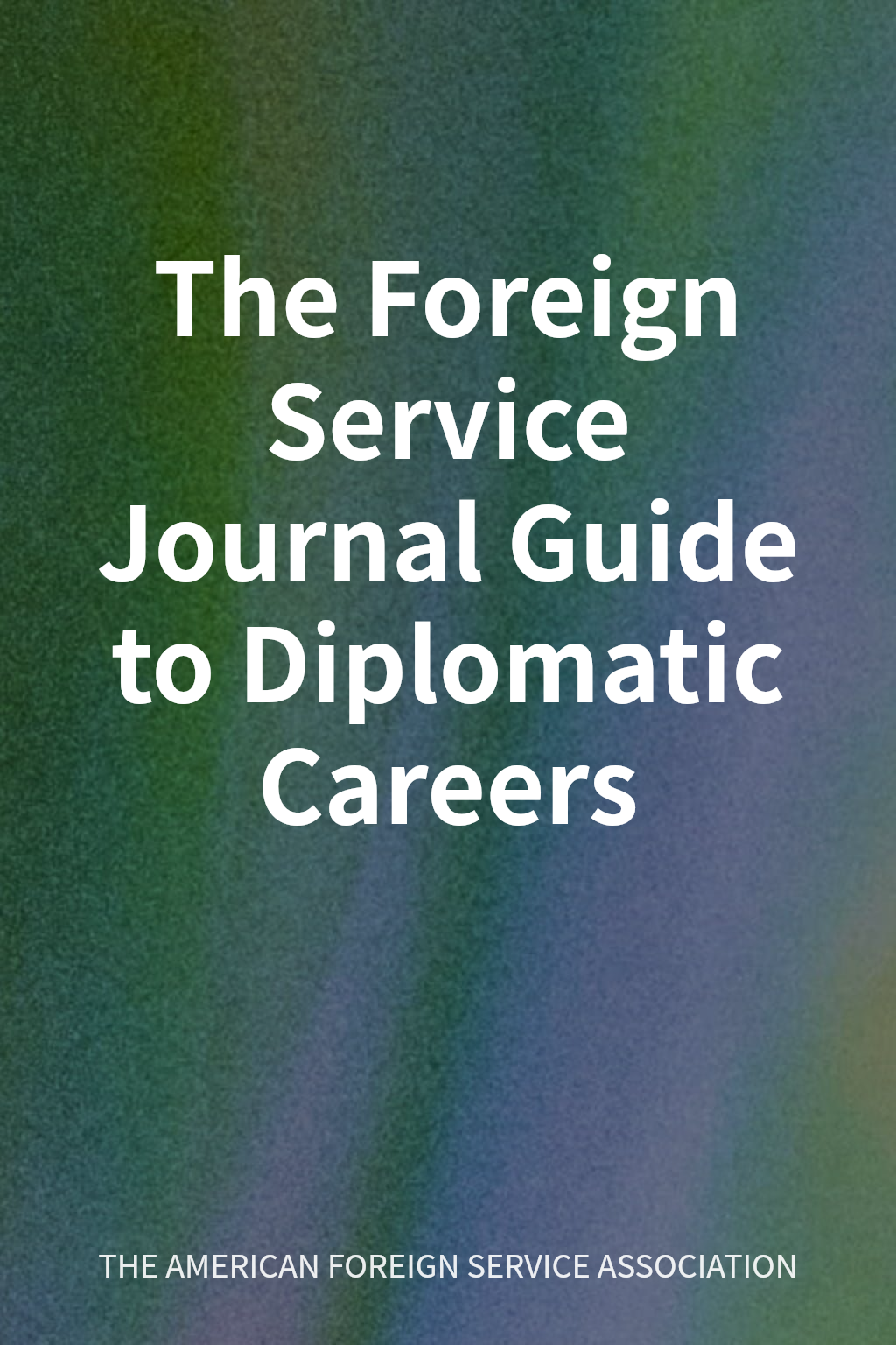 The Foreign Service Journal Guide to Diplomatic Careers cover