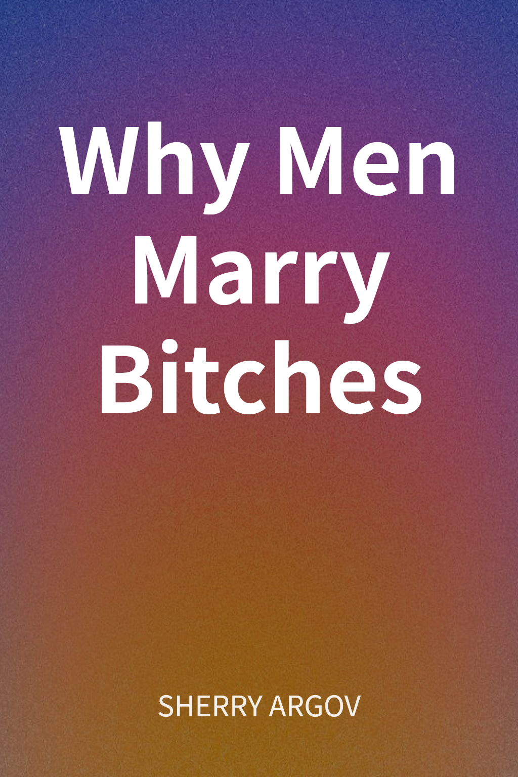 Why Men Marry Bitches cover