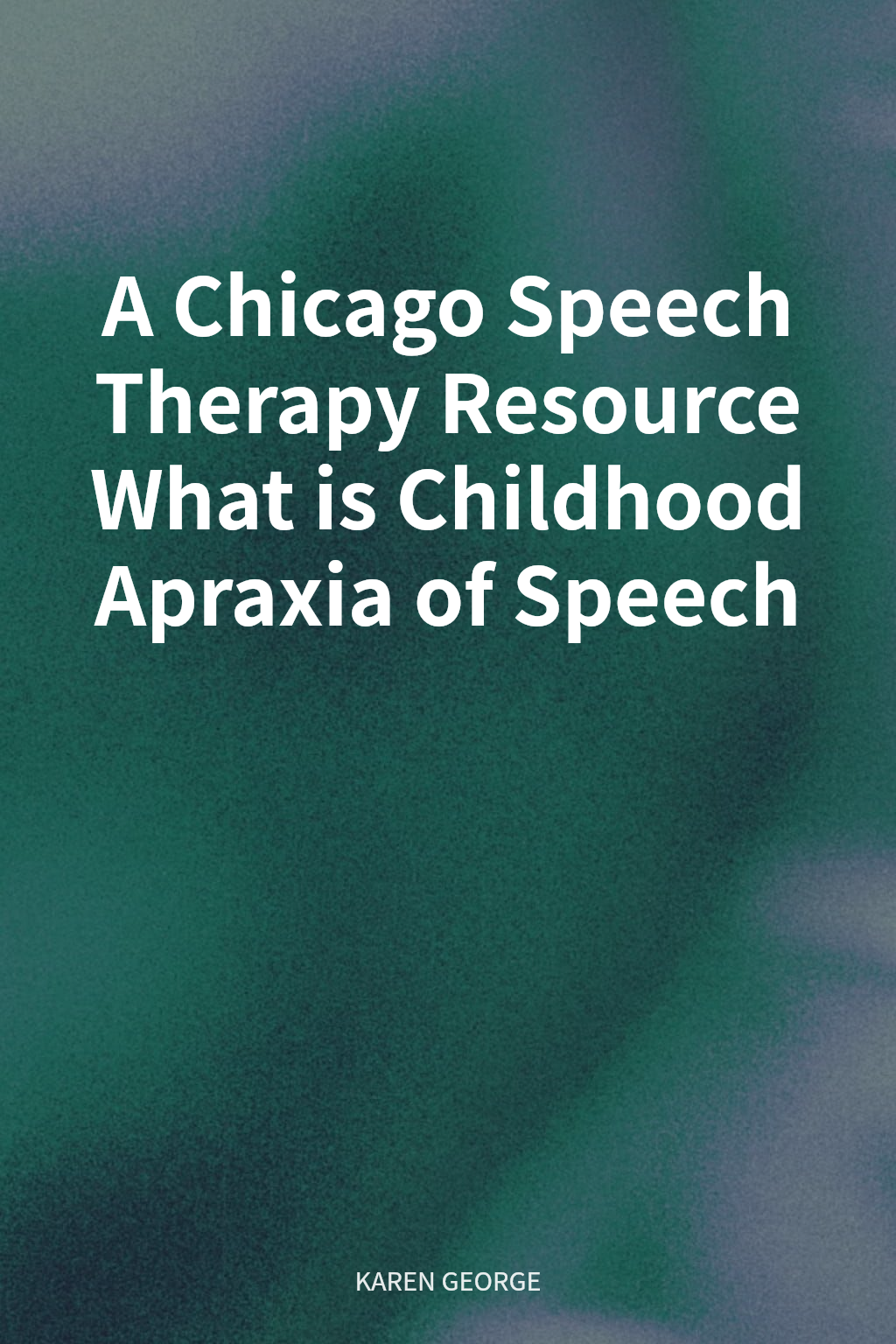 A Chicago Speech Therapy Resource What is Childhood Apraxia of Speech cover
