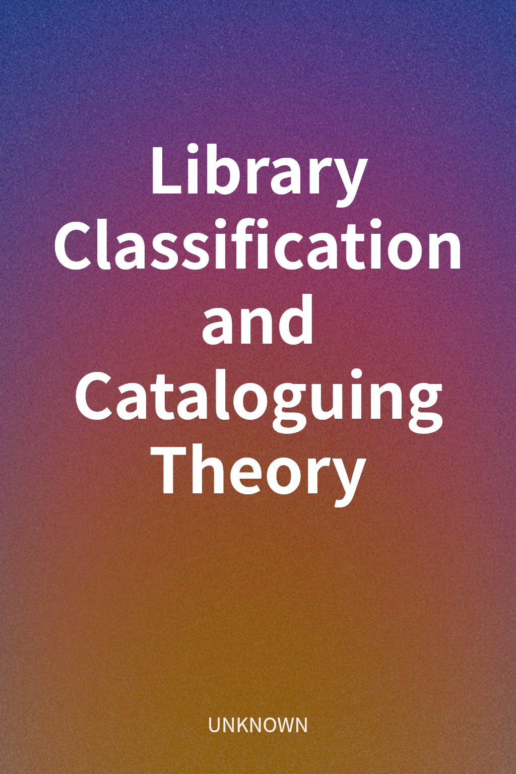 Library Classification and Cataloguing Theory cover