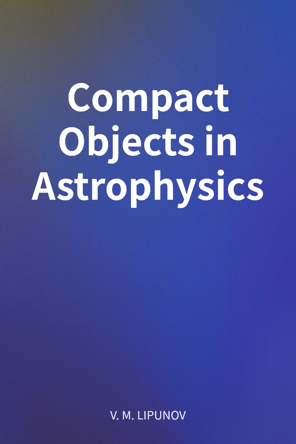 Compact Objects in Astrophysics cover