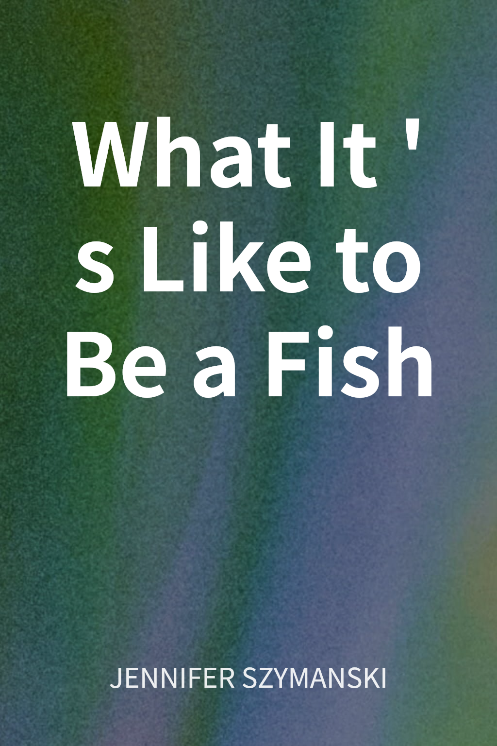 What It's Like to Be a Fish cover