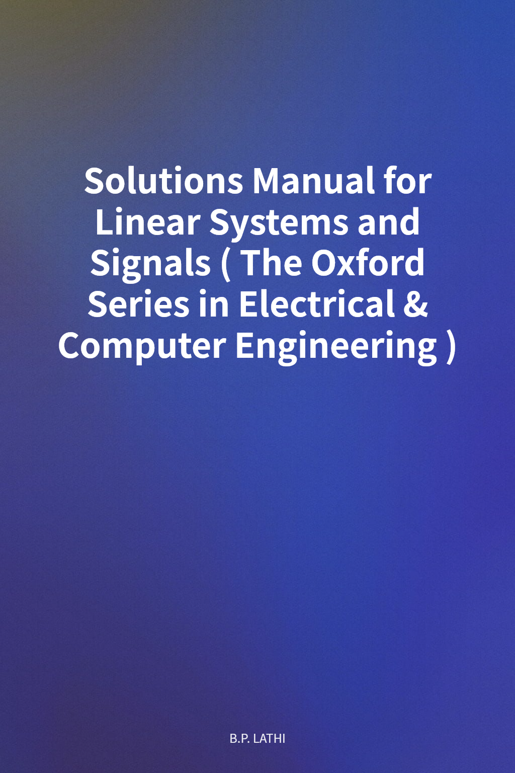 Solutions Manual for Linear Systems and Signals (The Oxford Series in Electrical & Computer Engineering) cover