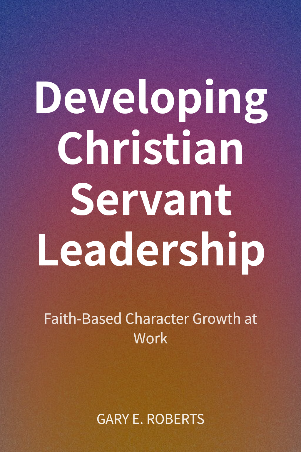 Developing Christian Servant Leadership cover